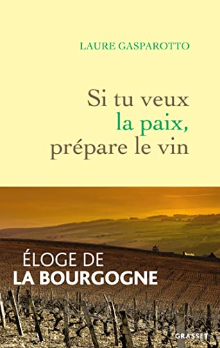 Si tu veux la paix, prépare le vin: Eloge de la Bourgogne von GRASSET